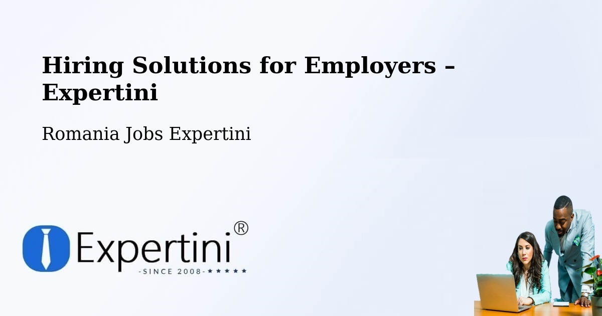 Hiring Solutions for Employers in Șaeș - Șaeș, Romania Jobs Expertini